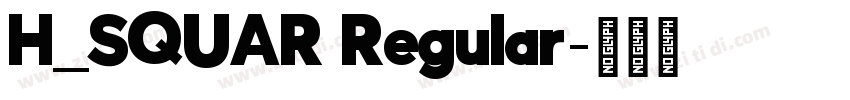 H_SQUAR Regular字体转换 H_SQUAR Regular字体转换